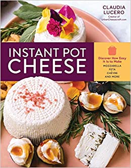 Instant Pot Cheese: Discover How Easy It Is to Make Mozzarella, Feta, Chevre, and More