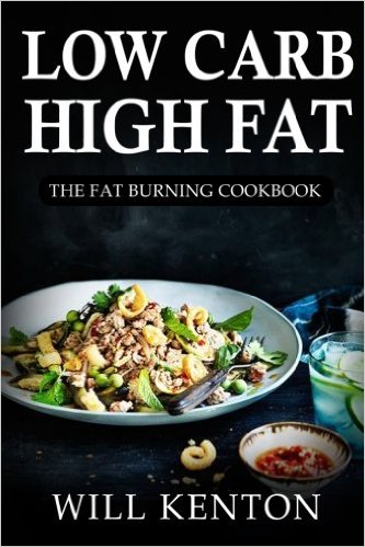 Low Carb High Fat: The Fat Burning Cookbook: with over 200  Delicious Recipes & One Full Month Meal Plan (The LCHF Weight Loss Cookbook©, Low Carb)