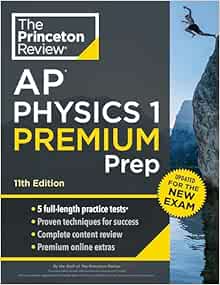 Princeton Review AP Physics 1 Premium Prep, 11th Edition: 5 Practice Tests   Complete Content Review   Strategies & Techniques (College Test Preparation)