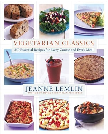 Vegetarian Classics: 300 Essential Recipes for Every Course and Every Meal