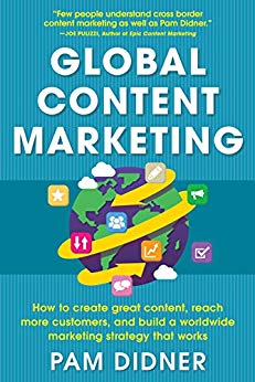 Global Content Marketing: How to Create Great Content, Reach More Customers, and Build a Worldwide Marketing Strategy that Works