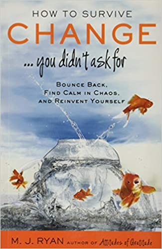 How to Survive Change . . . You Didn't Ask for: Bounce Back, Find Calm in Chaos, and Reinvent Yourself (Uplifting Gift, Coping Skills)
