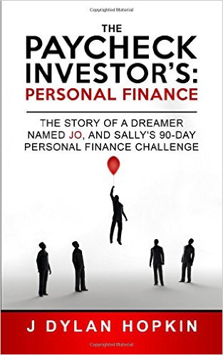 The Paycheck Investor's: Personal Finance: The Story of a Dreamer Named Jo, and Sally's 90-Day Personal Finance Challenge (Volume 1)
