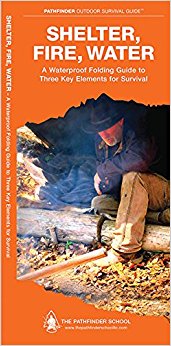Shelter, Fire, Water: A Waterproof Folding Guide to Three Key Elements for Survival (Pathfinder Outdoor Survival Guide Series)