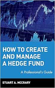 How to Create and Manage a Hedge Fund: A Professional's Guide