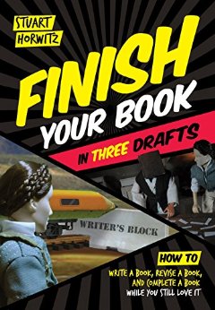 Finish Your Book in Three Drafts: How to Write a Book, Revise a Book, and Complete a Book While You Still Love It
