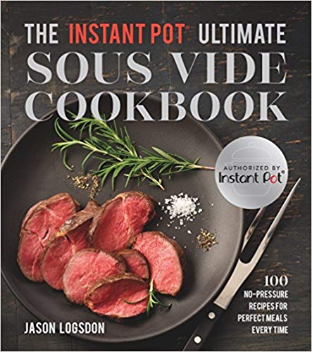 The Instant Pot® Ultimate Sous Vide Cookbook: 100 No-Pressure Recipes for Perfect Meals Every Time