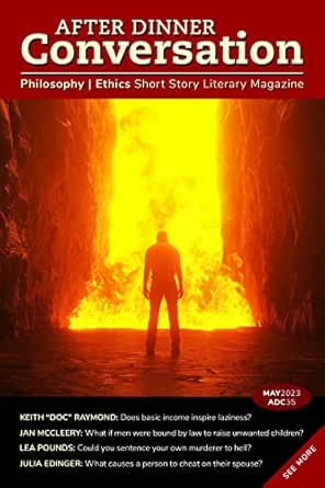 After Dinner Conversation (May, 2023): Philosophy | Ethics Short Story Literary Magazine (After Dinner Conversation Magazine Book 35)