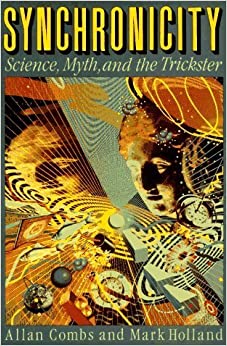 Synchronicity: Science, Myth, and the Trickster by Combs, Allan, Holland, Mark(October 1, 1995) Paperback