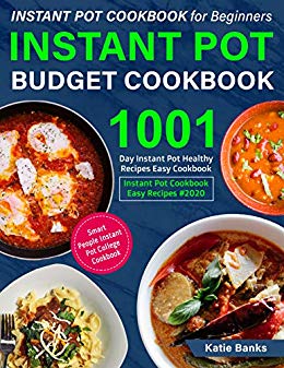 Instant Pot Cookbook for Beginners: Instant Pot Budget Cookbook: 1001 Day Instant Pot Healthy Recipes Easy Cookbook: Instant Pot Cookbook Easy Recipes #2020: Smart People Instant Pot College Cookbook