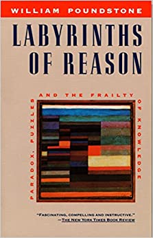 Labyrinths of Reason: Paradox, Puzzles, and the Frailty of Knowledge