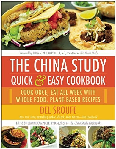 The China Study Quick & Easy Cookbook: Cook Once, Eat All Week with Whole Food, Plant-Based Recipes