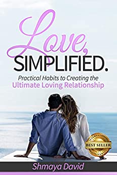 Love, Simplified: Practical Habits to Creating the Ultimate Loving Relationship