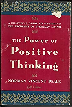 The Power of Positive Thinking: a Practical Guide to Mastering the Problems of Everyday Living