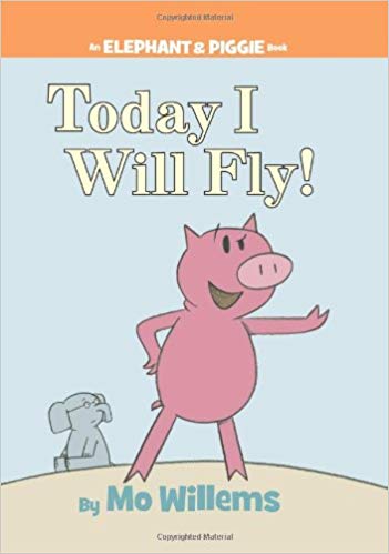 Today I Will Fly! (An Elephant and Piggie Book)