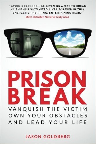 Prison Break: Vanquish the Victim, Own Your Obstacles, and Lead Your Life