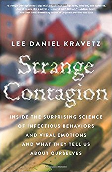 Strange Contagion: Inside the Surprising Science of Infectious Behaviors and Viral Emotions and What They Tell Us About Ourselves