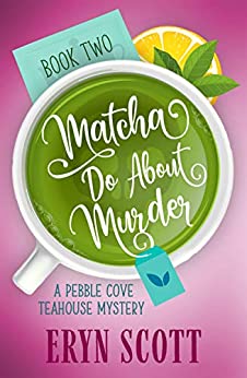 Matcha Do About Murder (A Pebble Cove Teahouse Mystery Book 2)