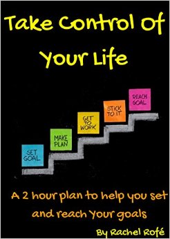 Take Control Of Your Life A 2 hour plan to help you set and reach your goals