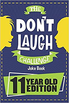The Don't Laugh Challenge - 11 Year Old Edition: The LOL Interactive Joke Book Contest Game for Boys and Girls Age 11