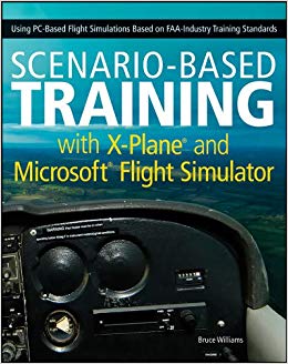 Scenario-Based Training with X-Plane and Microsoft Flight Simulator: Using PC-Based Flight Simulations Based on FAA-Industry Training Standards