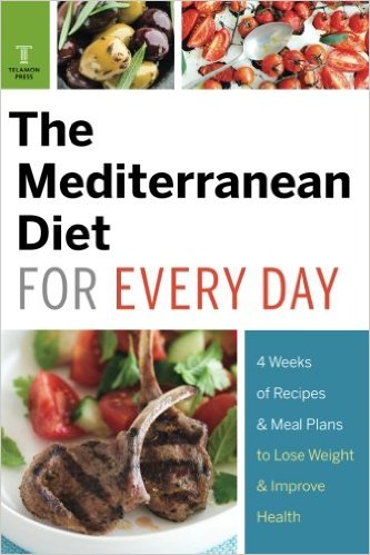 Mediterranean Diet for Every Day: 4 Weeks of Recipes & Meal Plans to Lose Weight