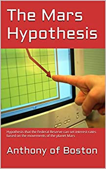 The Mars Hypothesis: Hypothesis that the Federal Reserve can set interest rates based on the movements of the planet Mars