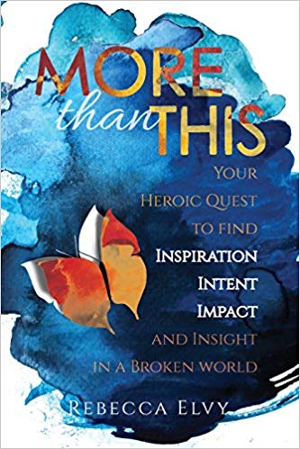 More Than This: Your Heroic Quest to Find Inspiration, Intent, Impact and Insight in a Broken World