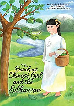 The Barefoot Chinese Girl and the Silkworm: A Chinese Fairy Tale About Friendship and Love for Family