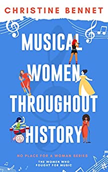 Musical Women Throughout History: The Women Who Fought For Music (No Place For A Woman)