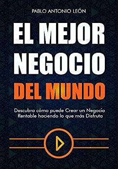 El Mejor Negocio del Mundo: Descubra cómo puede Crear un Negocio Rentable haciendo lo que más Disfruta (Spanish Edition)