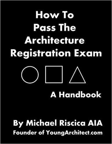 How To Pass The Architecture Registration Exam: A Handbook To Taking The ARE