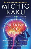 The Future of the Mind The Scientific Quest to Understand Enhance and Empower the Mind