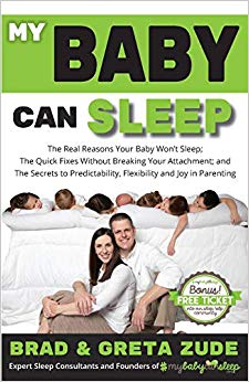 My Baby Can Sleep: The Real Reasons Your Baby Won't Sleep; The Quick Fixes Without Breaking Your Attachment; and The Secrets to Predictability, Flexibility, and Joy in Parenting