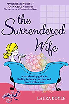 The Surrendered Wife: A Practical Guide to Finding Intimacy, Passion and Peace with a Man