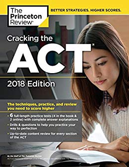 Cracking the ACT with 6 Practice Tests, 2018 Edition: The Techniques, Practice, and Review You Need to Score Higher (College Test Preparation)