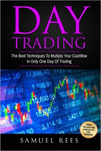 Day Trading: The Best Techniques To Multiply Your Cashflow In Only One Day Of Trading (Volume 3)