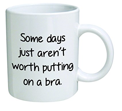 Funny Mug - Some days just aren't worth putting on a bra - 11 OZ Coffee Mugs - Inspirational gifts and sarcasm - By A Mug To Keep TM