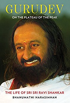 Gurudev: On the Plateau of the Peak: The Life of Sri Sri Ravi Shankar