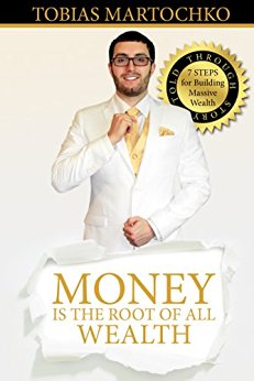 Money is the Root of All Wealth: 7 Steps for Building Massive Wealth: Told through Story