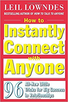 How to Instantly Connect with Anyone: 96 All-New Little Tricks for Big Success in Relationships