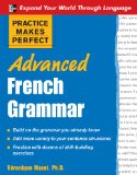 Practice Makes Perfect Advanced French Grammar All You Need to Know For Better Communication Practice Makes Perfect Series