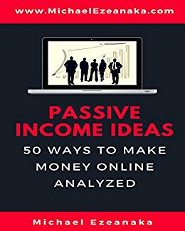 Passive Income Ideas: 50 Ways to Make Money Online Analyzed (Blogging, Dropshipping, Shopify, Photography, Affiliate Marketing, Amazon FBA, Ebay, YouTube Etc.)
