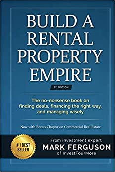 Build a Rental Property Empire: The no-nonsense book on finding deals, financing the right way, and managing wisely. (InvestFourMore Investor Series)