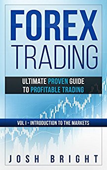 Forex Trading: Ultimate Proven Guide to Profitable Trading: Volume I - Introduction to the Markets