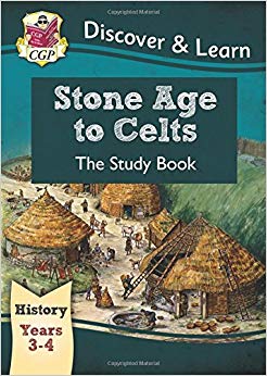 KS2 Discover & Learn: History - Stone Age to Celts Study Book, Year 3 & 4 (CGP KS2 History)