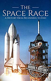 The Space Race: A History From Beginning to End