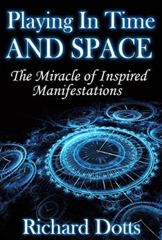 Playing In Time And Space: The Miracle of Inspired Manifestations