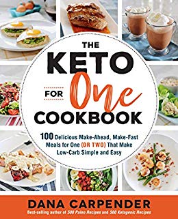 The Keto For One Cookbook:100 Delicious Make-Ahead, Make-Fast Meals for One (or Two) That Make Low-Carb Simple and Easy