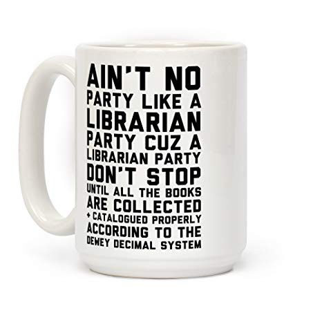 LookHUMAN Ain't No Party Like A Librarian Party White 15 Ounce Ceramic Coffee Mug